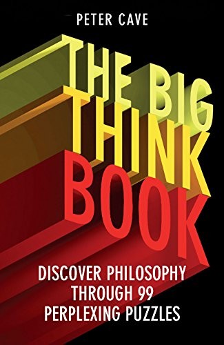 The Big Think Book: Discover Philosophy Through 99 Perplexing Pr