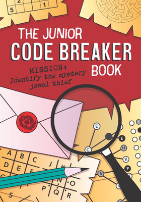 The Junior Code Breaker Book: 50 Intriguing Code Puzzles to Crack: Can You Solve