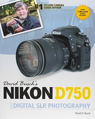 David Busch s Nikon D750 Guide to Digital SLR Photography By Bus