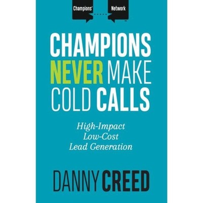CHAMPIONS NEVER MAKE COLD CALLS High-Impact, Low-Cost Lead Generation Book**NEW!