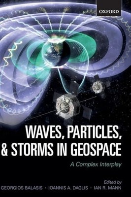 Waves, Particles, and Storms in Geospace : A Complex Interplay by Ioannis A....