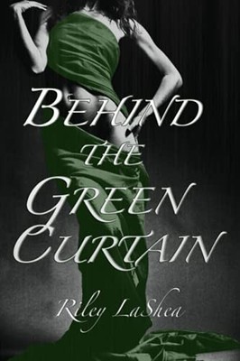 Behind the Green Curtain by Riley LaShea