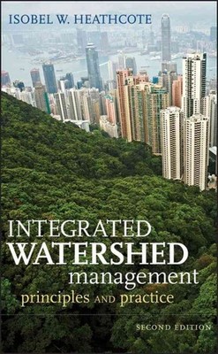 Integrated Watershed Management : Principles and Practice, Hardcover by Heath...