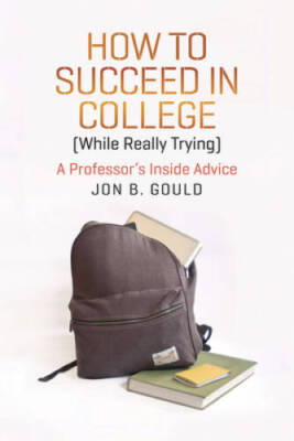 How to Succeed in College (While Really Trying): A Professor's Inside Adv - GOOD