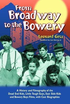 From Broadway to the Bowery: A History and Filmography of the ''Dead End Kids'', ''