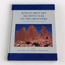 Roman Military Architecture on the Frontiers, Rob Collins, Oxbow Books Hardcover