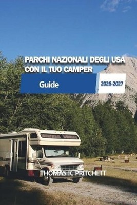 Parchi Nazionali Degli USA Con Il Tuo Camper: Itinerari pratici per camper, guid