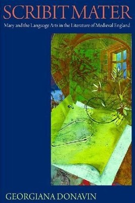 Scribit Mater: Mary and the Language Arts in the Literature of Medieval England 