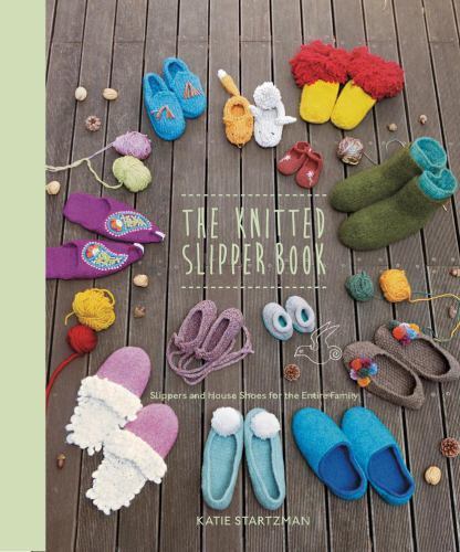 The Knitted Slipper Book: Slippers and House Shoes for the Entire Family, Startz