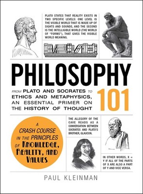 Philosophy 101: From Plato and Socrates to Ethics and Metaphysics, an Essent...
