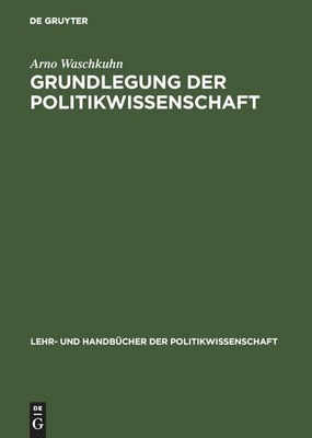 Grundlegung Der Politikwissenschaft: Zur Theorie Und Praxis Einer Kritisch-re...