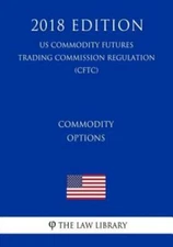 Commodity Options (Us Commodity Futures Trading Commission Regulation) (Cft...