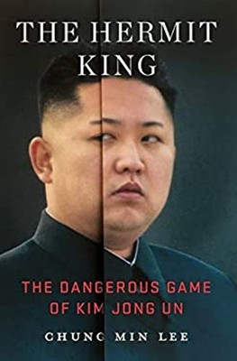 The Hermit King : The Dangerous Game of Kim Jong Un Hardcover Chu