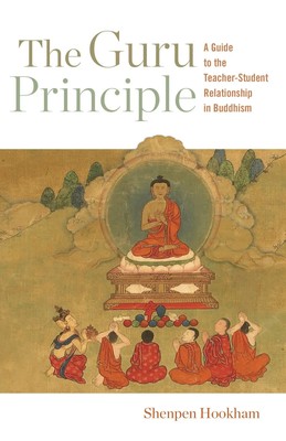 The Guru Principle | A Guide to the Teacher-Student Relationship in Buddhism