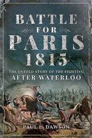 Battle For Paris 1815 | The Untold Story Of The Fighting After Waterloo | Dawson