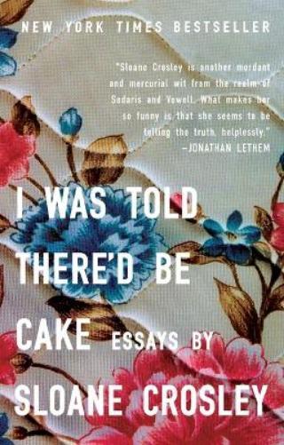 Sloane Crosley I Was Told There'd Be Cake (Tascabile)