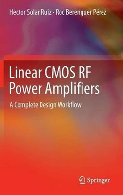 Linear CMOS RF Power Amplifiers: A Complete Design Workflow by Hector Solar Ruiz