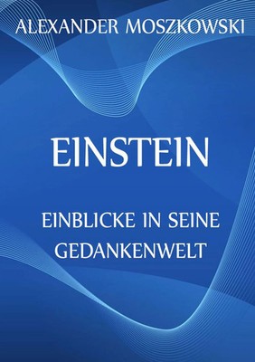 Einstein - Einblicke in seine Gedankenwelt Alexander Moszkowski Taschenbuch 2016