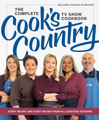 The Complete Cook s Country TV Show Cookbook: Every Recipe and Every Review from