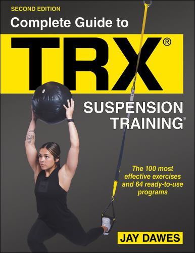 Complete Guide to TRX® Suspension Training® by Jay Dawes (2022, Trade Paperback)