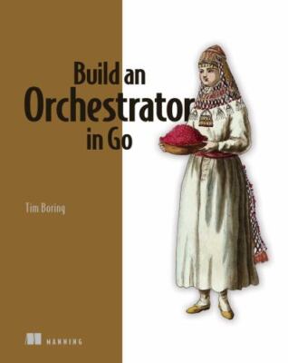 Build an Orchestrator in Go (From Scratch), Paperback by Boring, Tim, Like Ne...