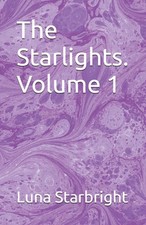 The Starlights. Volume 1 by Luna Starbright Paperback Book