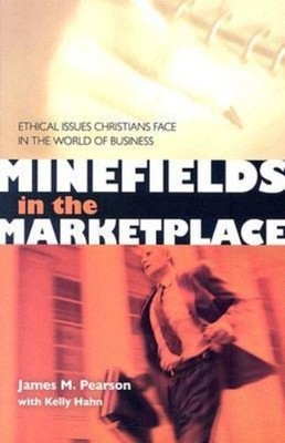 Minefields in the Marketplace : Ethical Issues Christians Face in