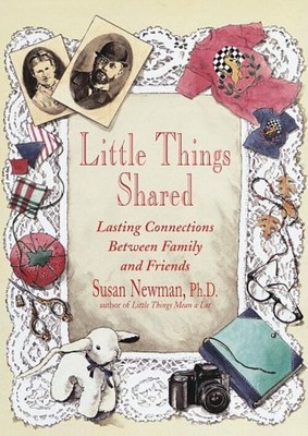 Little Things Shared: Lasting Connections Between Family and Friends Newman,