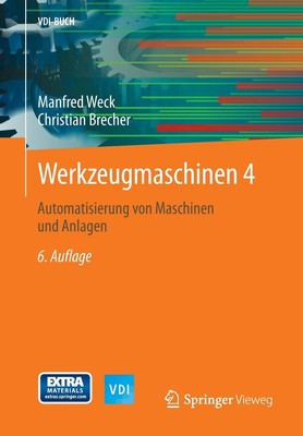Werkzeugmaschinen 4 : Automatisierung von Maschinen und Anlagen by Manfred Weck 