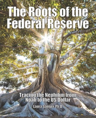 The Roots of the Federal Reserve: Tracing the Nephilim from Noah to the US Doll
