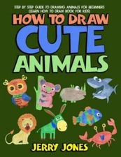 How to Draw Cute Animals: Step by Step Guide to Drawing Animals for Begin - GOOD