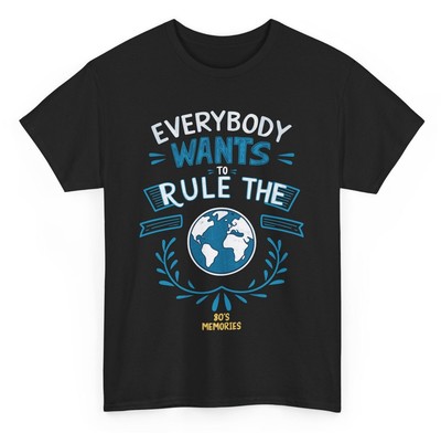 Everybody Wants To Rule The World T-shirt - Novelty Quote Graphic Tee