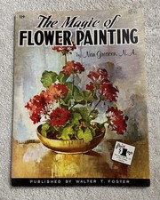 Walter T. Foster-The Magic of Flower Painting-VINTAGE-Nan Greacen-Art Book- 129