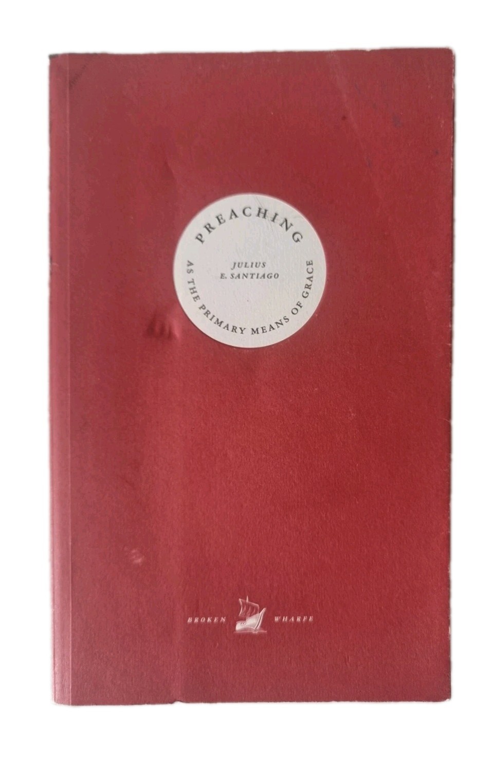 Preaching as the Primary Means of Grace | Julius E. Santiago | Paperback