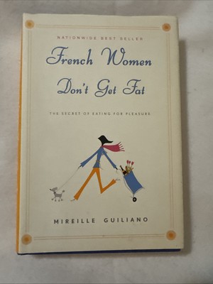 French Women Don't Get Fat Mireille Guiliano Eating f2005 HC DJ. 1st Printing
