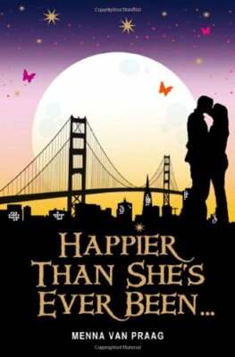 Happier Than She's Ever Been-- By Menna Van Praag
