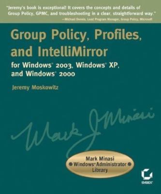 Group Policy, Profiles, and IntelliMirror for Windows 2003, Windows 2000, and...