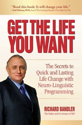 Get the Life You Want by Richard Bandler