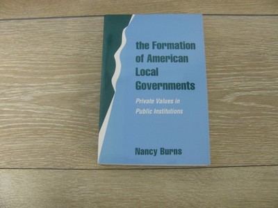 Formation of American Local Governments : Private Values in Public Institutions