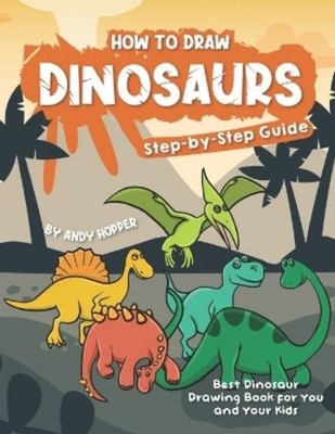 Andy Hopper How to Draw Dinosaurs Step-by-Step Guide (Taschenbuch)