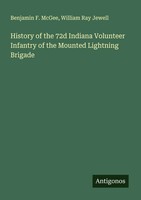 Benjamin F. Mcgee (U. A.) | History Of The 72D Indiana Volunteer Infantry Of...