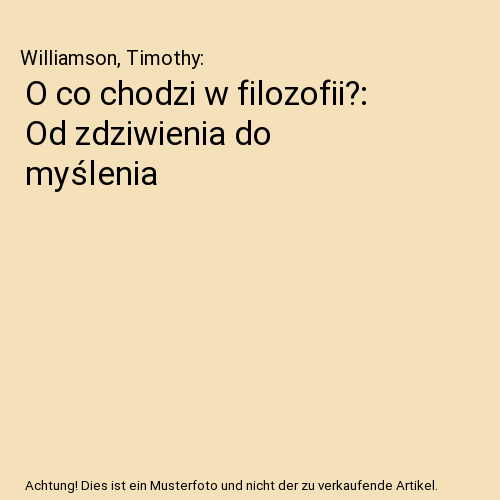 O co chodzi w filozofii?: Od zdziwienia do myślenia, Williamson, Timothy - Afbeelding 1 van 1