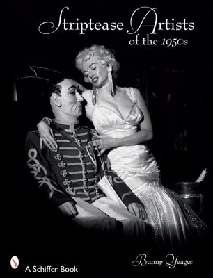 STRIPTEASE ARTISTS OF THE 1950S (SCHIFFER BOOKS) By Bunny Yeager **BRAND NEW**