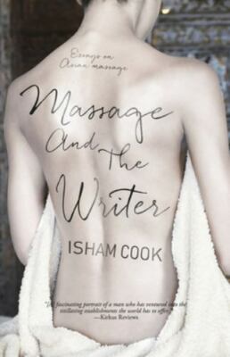 Massage and the Writer: Essays on Asian Massage by Cook, Isham