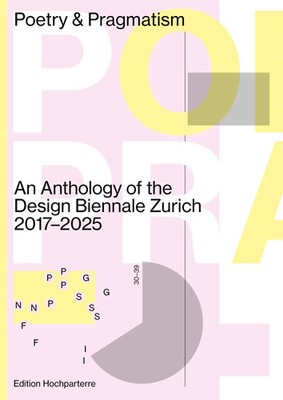 Poetry & Pragmatism | An Anthology of the Design Biennale Zurich, 2017-2025