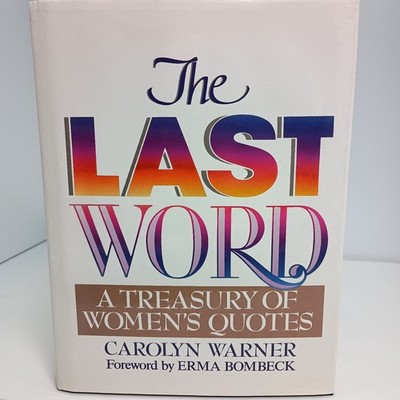 1992 THE LAST WORD: A Treasury of Women's Quotes by Carolyn Warner  HARD COVER