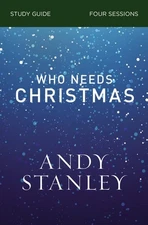 Who Needs Christmas Bible Study Guide, Stanley, Andy, New Book
