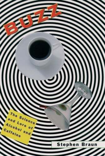 Buzz: The Science and Lore of Alcohol and Caffeine by Stephen Braun: Used