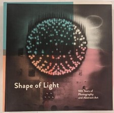 Shape of Light: 100 years of Photography and Abstract Art ed. Simon Baker