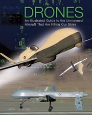 Drones: An Illustrated Guide to the Unmanned Aircraft That Are Filling Our Skie